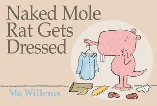 Knjiga Naked Mole Rat Gets Dressed Mo Willems