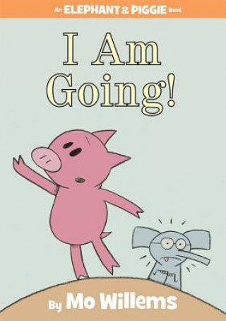 Kniha I Am Going! (An Elephant and Piggie Book) Mo Willems