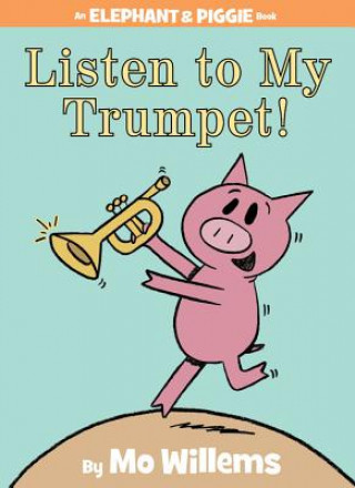 Kniha Listen to My Trumpet! (An Elephant and Piggie Book) Mo Willems