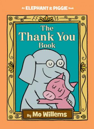 Kniha The Thank You Book (An Elephant and Piggie Book) Mo Willems