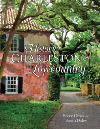 Könyv Historic Charleston and the Lowcountry Steve Gross