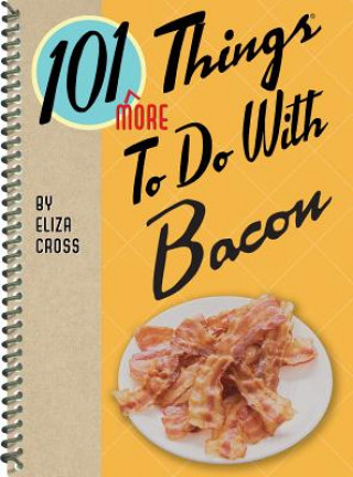 Könyv 101 More Things to Do with Bacon Eliza Cross