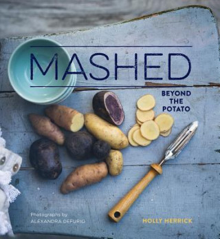 Knjiga Mashed: Beyond the Potato Holly Herrick
