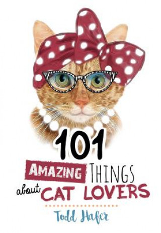 Книга 101 Amazing Things About Cat Lovers Todd Hafer