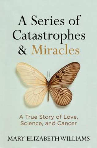 Kniha Series of Catastrophes and Miracles Mary Elizabeth Williams