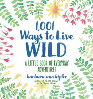 Kniha 1,001 Ways to Live Wild Barbara Ann Kipfer