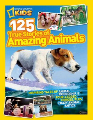 Carte National Geographic Kids 125 True Stories of Amazing Animals National Geographic Society