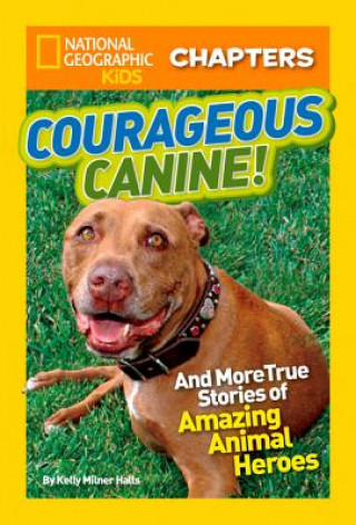 Könyv National Geographic Kids Chapters: Courageous Canine Kelly Milner Halls