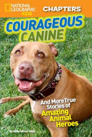 Könyv National Geographic Kids Chapters: Courageous Canine Kelly Milner Halls