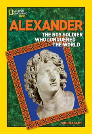 Książka World History Biographies: Alexander : The Boy Soldier Who Conquered the World Simon Adams
