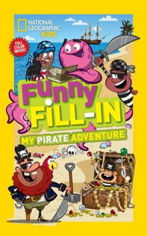 Kniha National Geographic Kids Funny Fill-in: My Pirate Adventure National Geographic Society
