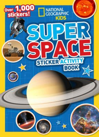 Knjiga National Geographic Kids Super Space Sticker Activity Book : Over 1,000 Stickers! National Geographic Society