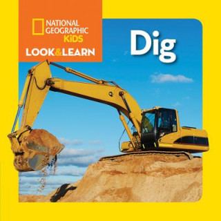 Könyv Look and Learn: Dig National Geographic Society