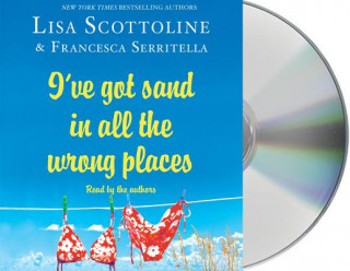 Audio I've Got Sand in All the Wrong Places Lisa Scottoline