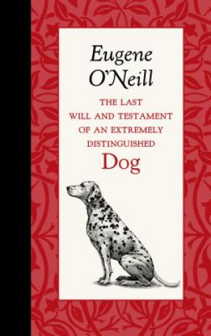 Kniha The Last Will and Testament of an Extremely Distinguished Dog Eugene O'Neill