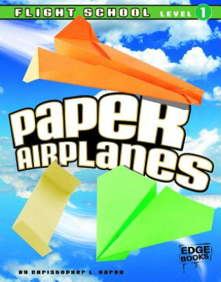 Kniha Paper Airplanes: Flight-School, Level 1 Christopher L. Harbo