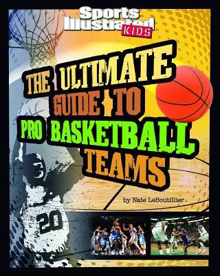 Книга The Ultimate Guide to Pro Basketball Teams Nate Leboutillier