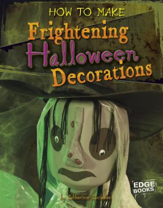 Kniha How to Make Frightening Halloween Decorations Catherine Ipcizade