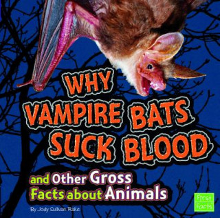 Książka Why Vampire Bats Suck Blood and Other Gross Facts About Animals Jody Sullivan Rake