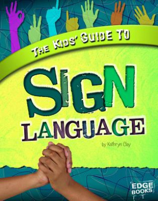 Kniha The Kids' Guide to Sign Language Kathryn Clay