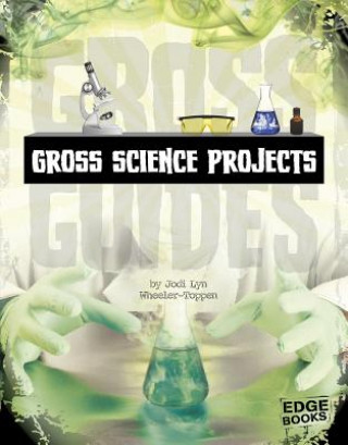 Könyv Gross Science Projects Jodi Lyn Wheeler-toppen