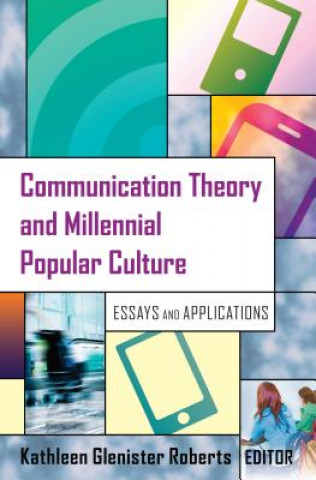 Könyv Communication Theory and Millennial Popular Culture Kathleen Glenister Roberts