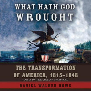 Hanganyagok What Hath God Wrought Daniel Walker Howe