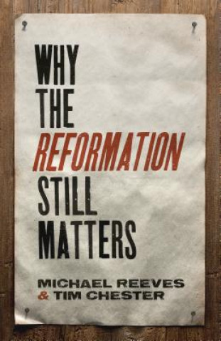 Carte Why the Reformation Still Matters Michael Reeves