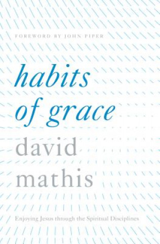 Carte Habits of Grace David Mathis