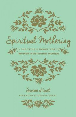 Kniha Spiritual Mothering Susan Hunt