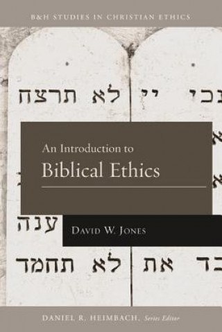 Carte Introduction to Biblical Ethics David W. Jones