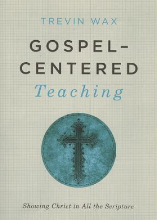 Book Gospel-Centered Teaching Trevin Wax