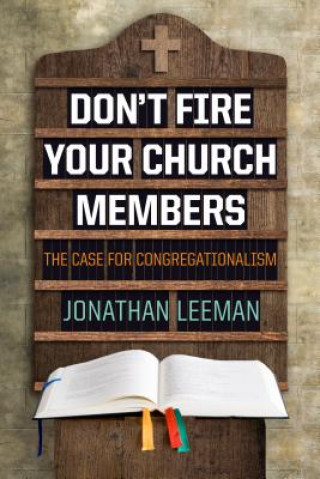Carte Don't Fire Your Church Members Jonathan Leeman