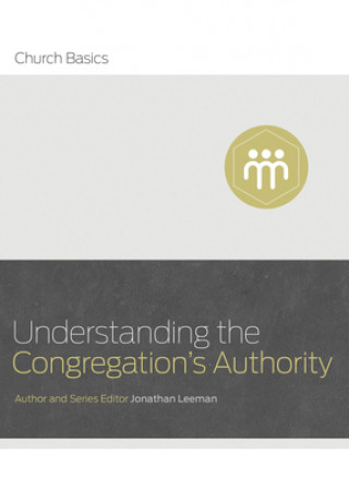 Kniha Understanding the Congregation's Authority Jonathan Leeman