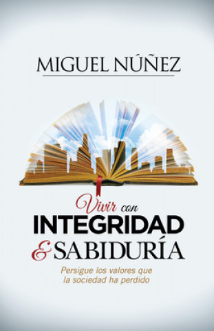 Kniha Vivir con integridad y sabiduria Miguel Núńez