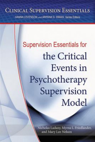 Könyv Supervision Essentials for the Critical Events in Psychotherapy Supervision Model Nicholas Ladany