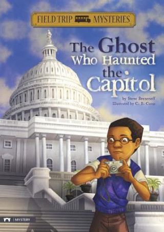 Книга The Ghost Who Haunted the Capitol Steve Brezenoff