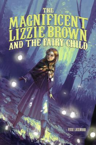 Kniha The Magnificent Lizzie Brown and the Fairy Child Vicki Lockwood