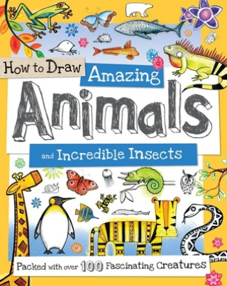 Kniha How to Draw Amazing Animals and Incredible Insects Fiona Gowen