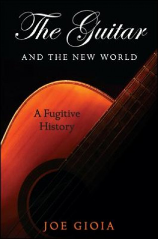 Könyv The Guitar and the New World Joe Gioia