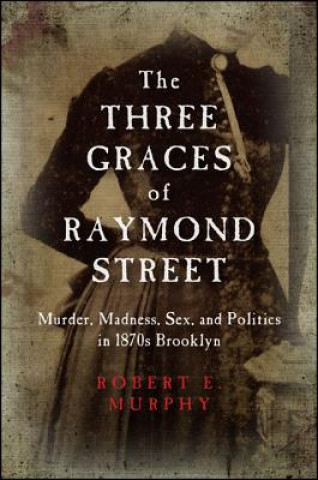 Carte The Three Graces of Raymond Street Robert E. Murphy