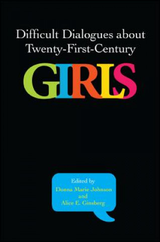 Könyv Difficult Dialogues About Twenty-First-Century Girls Donna Marie Johnson