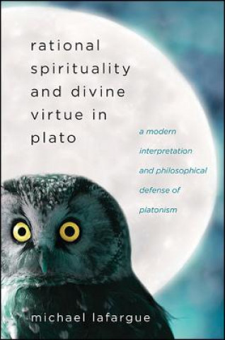 Kniha Rational Spirituality and Divine Virtue in Plato Michael Lafargue