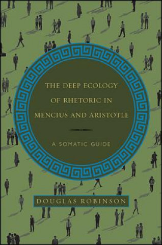 Carte The Deep Ecology of Rhetoric in Mencius and Aristotle Douglas Robinson