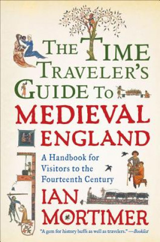Książka The Time Traveler's Guide to Medieval England Ian Mortimer