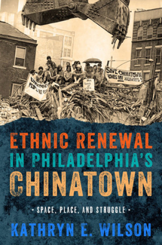 Könyv Ethnic Renewal in Philadelphia's Chinatown Kathryn E. Wilson