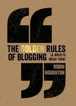 Книга The Golden Rules of Blogging (& When to Break Them) Robin Houghton