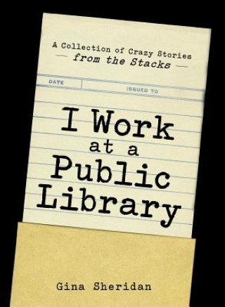Knjiga I Work at a Public Library Gina Sheridan