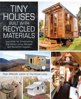 Книга Tiny Houses Built with Recycled Materials Ryan Mitchell