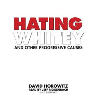 Audio Hating Whitey and Other Progressive Causes David Horowitz